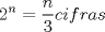 TEX: <br />\[<br />2^n  = \frac{n}<br />{3}cifras<br />\]<br />