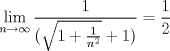 TEX: $\displaystyle\lim_{n\to \infty } \frac{1}{(\sqrt{1+\frac{1}{n^{2}}}+1)} = \frac{1}{2}$