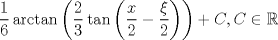 TEX: $$\frac{1}{6}\arctan \left( {\frac{2}{3}\tan \left( {\frac{x}{2} - \frac{\xi }{2}} \right)} \right) + C,C \in {\Bbb R}$$