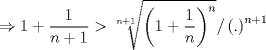 TEX: \[ \Rightarrow 1 + \frac{1}{{n + 1}} > \sqrt[{n + 1}]{{\left( {1 + \frac{1}{n}} \right)^n }}/\left( . \right)^{n + 1} \]