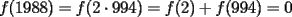 TEX: $f(1988)=f(2 \cdot 994)=f(2)+f(994)=0$