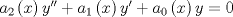 TEX: $a_2 \left( x \right)y'' + a_1 \left( x \right)y' + a_0 \left( x \right)y = 0$