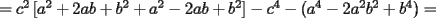 TEX: $=c^2\left[a^2+2ab+b^2+a^2-2ab+b^2\right]-c^4-\left(a^4-2a^2b^2+b^4\right)=$