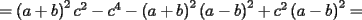 TEX: $=\left(a+b\right)^2c^2-c^4-\left(a+b\right)^2\left(a-b\right)^2+c^2\left(a-b\right)^2=$