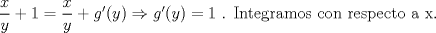 TEX: $\dfrac{x}{y} + 1 = \dfrac{x}{y} + g'(y) \Rightarrow g'(y) = 1$ . Integramos con respecto a x. 