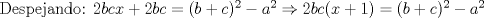 TEX: Despejando: $2bcx + 2bc = (b+c)^2 - a^2 \Rightarrow 2bc(x+1) =  (b+c)^2 - a^2$