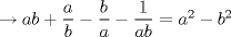 TEX: $\rightarrow ab+\dfrac{a}{b}-\dfrac{b}{a}-\dfrac{1}{ab}  =  a^2-b^2$