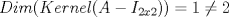 TEX: \[<br />Dim(Kernel(A - I_{2x2} )) = 1 \ne 2<br />\]<br />