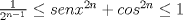 TEX: $\frac{1}{2^{n-1}} \le senx^{2n}+cos^{2n} \le 1$