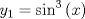 TEX: $y_1  = \sin ^3 \left( x \right)$