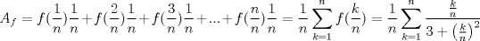 TEX: $$<br />A_f  = f(\frac{1}<br />{n})\frac{1}<br />{n} + f(\frac{2}<br />{n})\frac{1}<br />{n} + f(\frac{3}<br />{n})\frac{1}<br />{n} + ... + f(\frac{n}<br />{n})\frac{1}<br />{n} = \frac{1}<br />{n}\sum\limits_{k = 1}^n {f(\frac{k}<br />{n})}  = \frac{1}<br />{n}\sum\limits_{k = 1}^n {\frac{{\frac{k}<br />{n}}}<br />{{3 + \left( {\frac{k}<br />{n}} \right)^2 }}} <br />$$<br />