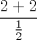 TEX: $$\frac{2+2}{\frac{1}{2}}$$