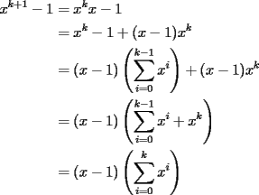 TEX: \begin{equation*}<br />\begin{aligned}<br />x^{k+1}-1 &= x^kx-1\\ <br />&= x^k-1+(x-1)x^k\\<br />&= (x-1)\left(\sum_{i=0}^{k-1}x^i\right)+(x-1)x^k\\<br />&= (x-1)\left(\sum_{i=0}^{k-1}x^i+x^k\right)\\<br />&= (x-1)\left(\sum_{i=0}^{k}x^i\right)<br />\end{aligned}<br />\end{equation*}<br />