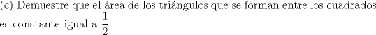 TEX: \noindent<br /> Demuestre que el rea de los tringulos que se forman entre los cuadrados es constante igual a $ \displaystyle\frac{1}{2}$ 