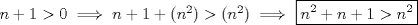 TEX: $n+1>0 \implies n+1+(n^2)>(n^2) \implies$ \boxed{n^2+n+1 >n^2}