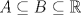 TEX: $A\subseteq B\subseteq \mathbb{R}$