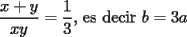 TEX: $\dfrac{x+y}{xy}=\dfrac{1}{3}$, es decir $b=3a$