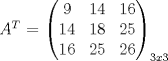 TEX: $A^T$ = $\begin{pmatrix}{9}&{14}&{16}\\{14}&{18}&{25}\\{16}&{25}&{26}\end{pmatrix}_{3x3}$