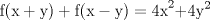 TEX: % MathType!MTEF!2!1!+-<br />% feaagaart1ev2aaatCvAUfeBSjuyZL2yd9gzLbvyNv2CaerbuLwBLn<br />% hiov2DGi1BTfMBaeXatLxBI9gBaerbd9wDYLwzYbItLDharqqtubsr<br />% 4rNCHbGeaGqiVu0Je9sqqrpepC0xbbL8F4rqqrFfpeea0xe9Lq-Jc9<br />% vqaqpepm0xbba9pwe9Q8fsY-rqaqpepae9pg0FirpepeKkFr0xfr-x<br />% fr-xb9adbaqaaeGaciGaaiaabeqaamaabaabaaGcbaGaaeOzaiaabc<br />% cacaqGOaGaaeiEaiaabUcacaqG5bGaaeykaiaabUcacaqGGaGaaeOz<br />% aiaabccacaqGOaGaaeiEaiaab2cacaqG5bGaaeykaiaabccacaqG9a<br />% GaaeiiaiaabsdacaqG4bWaaWbaaSqabeaacaaIYaaaaOGaae4kaiaa<br />% bsdacaqG5bWaaWbaaSqabeaacaaIYaaaaaaa!49D3!<br />\[<br />{\rm{f (x + y) +  f (x - y)  =  4x}}^2 {\rm{ + 4y}}^2 <br />\]<br />