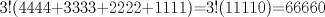 TEX: 3!(4444+3333+2222+1111)=3!(11110)=66660