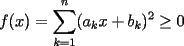 TEX: $\displaystyle f(x)=\sum_{k=1}^{n}(a_kx+b_k)^2\ge 0$