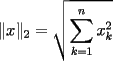 TEX: $\displaystyle \|x\|_2=\sqrt{\sum_{k=1}^{n}x_k^2}$