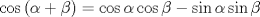 TEX: \[\cos \left( {\alpha  + \beta } \right) = \cos \alpha \cos \beta  - \sin \alpha \sin \beta \]