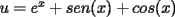 TEX: $u=e^x+sen(x)+cos(x)$