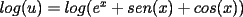 TEX: $log(u)=log(e^x+sen(x)+cos(x))$