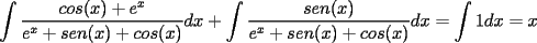 TEX: $\displaystyle \int\frac{cos(x)+e^x}{e^x+sen(x)+cos(x)}dx+\int\frac{sen(x)}{e^x+sen(x)+cos(x)}dx=\int1dx=x$