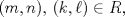 TEX: $(m,n),\,(k,\ell)\in R,$