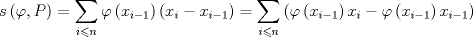 TEX: \[<br />s\left( {\varphi ,P} \right) = \mathop \sum \limits_{i \leqslant n} \varphi \left( {x_{i - 1} } \right)\left( {x_i  - x_{i - 1} } \right) = \mathop \sum \limits_{i \leqslant n} \left( {\varphi \left( {x_{i - 1} } \right)x_i  - \varphi \left( {x_{i - 1} } \right)x_{i - 1} } \right)<br />\]<br />