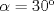 TEX: $\alpha=30$