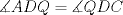 TEX: $\measuredangle{ADQ} = \measuredangle{QDC}$