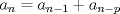 TEX: $a_n=a_{n-1}+a_{n-p}$