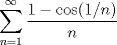 TEX: $\displaystyle\sum_{n=1}^\infty \dfrac{1-\cos(1/n)}{n}$