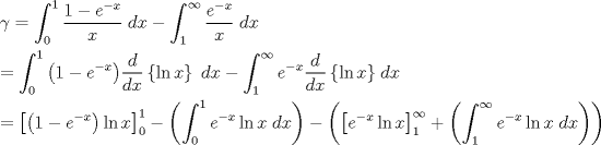 TEX: \[<br />\begin{gathered}<br />  \gamma  = \int_0^1 {\frac{{1 - e^{ - x} }}<br />{x}} \;dx - \int_1^\infty  {\frac{{e^{ - x} }}<br />{x}} \;dx \hfill \\<br />   = \int_0^1 {\left( {1 - e^{ - x} } \right)} \frac{d}<br />{{dx}}\left\{ {\ln x} \right\}\;dx - \int_1^\infty  {e^{ - x} \frac{d}<br />{{dx}}\left\{ {\ln x} \right\}} \;dx \hfill \\<br />   = \left[ {\left( {1 - e^{ - x} } \right)\ln x} \right]_0^1  - \left( {\int_0^1 {e^{ - x} \ln x} \;dx} \right) - \left( {\left[ {e^{ - x} \ln x} \right]_1^\infty   + \left( {\int_1^\infty  {e^{ - x} \ln x} \;dx} \right)} \right) \hfill \\ <br />\end{gathered} <br />\]<br />