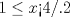 TEX: $1\le x$<4/.2