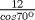 TEX:  $\frac {12}{cos 70}$