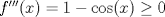 TEX: $f'''(x)=1-\cos(x)\ge0$