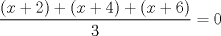 TEX: $\displaystyle \frac{(x+2)+(x+4)+(x+6)}{3}=0$