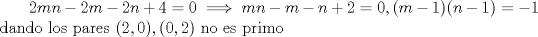 TEX: $\ 2mn-2m-2n+4=0 \implies mn-m-n+2=0 , (m-1)(n-1)=-1$ dando los pares $(2,0),(0,2)$ no es primo 