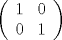 TEX: <br />% MathType!Translator!2!1!LaTeX.tdl!TeX -- LaTeX 2.09 and later!<br />\[<br />\left( {\begin{array}{*{20}c}<br />   1 & 0  \\<br />   0 & 1  \\<br />\end{array}} \right)<br />\]<br />% MathType!End!2!1!<br />