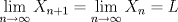 TEX: $\displaystyle \lim_{n\rightarrow \infty}X_{n+1}=\displaystyle \lim_{n\rightarrow \infty}X_{n}=L$