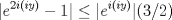 TEX: $\displaystyle |e^{2i(iy)}-1| \leq |e^{i(iy)}|(3/2)$