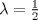 TEX: $\lambda  = \tfrac{1}{2}$