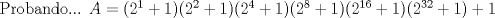 TEX:  Probando... $A=(2^1+1)(2^2+1)(2^4+1)(2^8+1)(2^{16}+1)(2^{32}+1)+1$<br /><br /><br /><br />