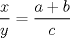 TEX: $$<br />\frac{x}<br />{y} = \frac{{a + b}}<br />{c}<br />$$