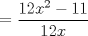 TEX: = $ \dfrac {12x^2 - 11}{12x}$