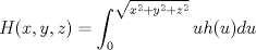 TEX: $H(x,y,z) = \displaystyle \int_{0}^{\sqrt{x^2+y^2+z^2}} uh(u)du$